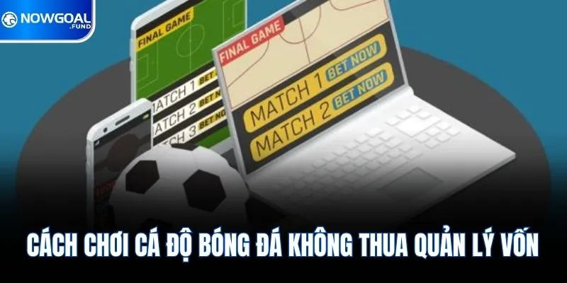 Cách chơi cá độ bóng đá không thua quản lý vốn