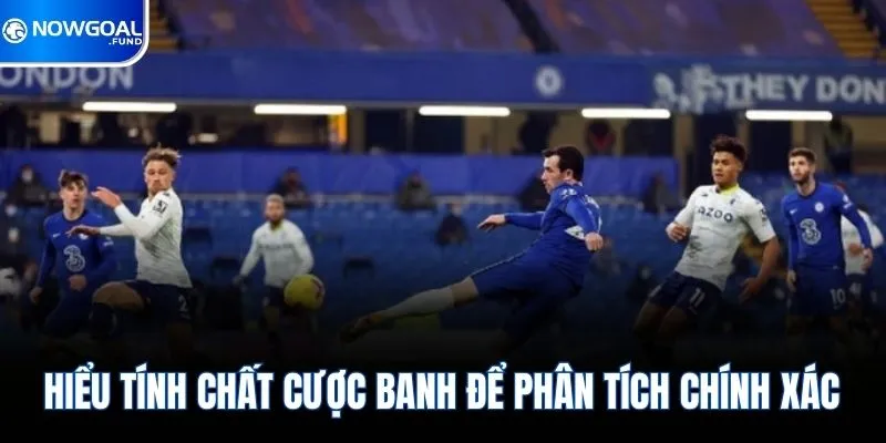 Hiểu tính chất cược banh để phân tích chính xác