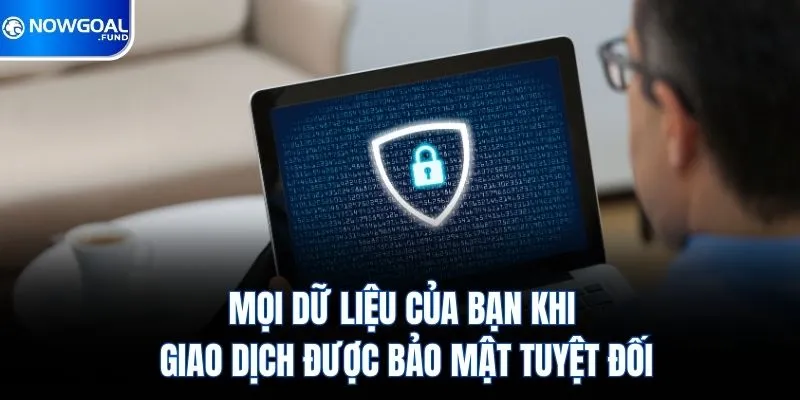 Chính Sách Bảo Mật Nowgoal 2 Mọi dữ liệu của bạn khi giao dịch được bảo mật tuyệt đối