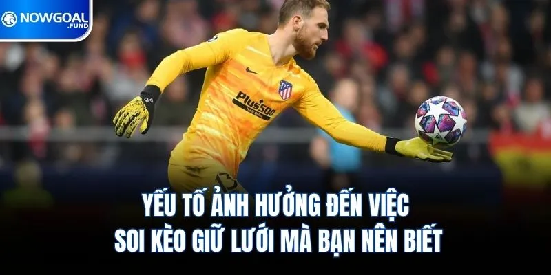 Cách Chơi Kèo Giữ Sạch Lưới Chuẩn Lên Tới 99% Tại Nowgoal 2 Yếu tố ảnh hưởng đến việc soi kèo giữ lưới mà bạn nên biết
